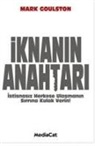 Mark Goulston - Iknanin Anahtari; Istisnasiz Herkese Ulasmanin Sirrina Kulak Verin