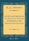 F. J. C. Hearnshaw - An Outline Sketch of the Political History of Europe in the Nineteenth Century (Classic Reprint)