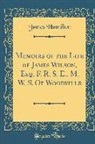 James Hamilton - Memoirs of the Life of James Wilson, Esq. F. R. S. E., M. W. S. Of Woodville (Classic Reprint)