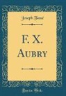 Joseph Tasse, Joseph Tassé - F. X. Aubry (Classic Reprint)