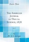 F. J. S. Gorgas - The American Journal of Dental Science, 1878, Vol. 9 (Classic Reprint)