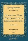 Louis Bourdaloue - Sermons du Pere Bourdaloue, de la Compagnie de Jesus, Vol. 1