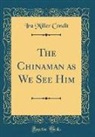Ira Miller Condit - The Chinaman as We See Him (Classic Reprint)