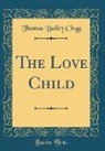 Thomas Bailey Clegg - The Love Child (Classic Reprint)