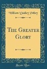 William Dudley Pelley - The Greater Glory (Classic Reprint)