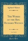 Richard Watson - The Works of the Rev. Richard Watson, Vol. 9 of 13 (Classic Reprint)