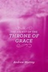 Andrew Murray - The Secret of the Throne of Grace
