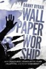 Danny Byram - Wallpaper Worship: Why Church Music Sounds Better, Fewer Are Singing, and What to Do about It