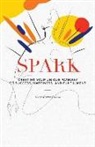 Serge Karim Ganem - Spark: Creating Your Unique Pathway to Success, Happiness, and Fulfillment