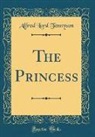 Alfred Lord Tennyson - The Princess (Classic Reprint)