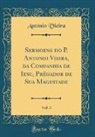 Antonio Vieira, António Vieira - Sermoens do P. Antonio Vieira, da Companhia de Iesu, Prégador de Sua Magestade, Vol. 3 (Classic Reprint)