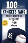 David Fischer - 100 Things Yankees Fans Should Know & Do Before They Die