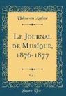 Unknown Author - Le Journal de Musíque, 1876-1877, Vol. 1 (Classic Reprint)