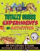 Martineau, Susan Martineau - Totally Gross Experiments and Activities: 66 Gruesome Steam Science and Art Activities