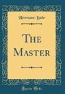 Hermann Bahr - The Master (Classic Reprint)
