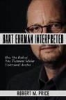 Robert M Price, Robert M. Price - Bart Ehrman Interpreted