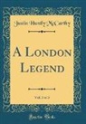 Justin Huntly McCarthy - A London Legend, Vol. 3 of 3 (Classic Reprint)