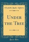 Elizabeth Madox Roberts - Under the Tree (Classic Reprint)