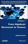 G Favier, G. Rard Favier, G?rard Favier, Gerard Favier, Favier, G?rard Favier... - From Algebraic Structures to Tensors