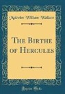 Malcolm William Wallace - The Birthe of Hercules (Classic Reprint)