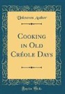 Unknown Author - Cooking in Old Créole Days (Classic Reprint)
