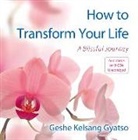 Geshe Kelsang Gyatso - How to Transform Your Life: A Blissful Journey (Audio book)