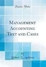 Robert N. Anthony - Management Accounting Text and Cases (Classic Reprint)