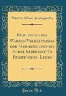 Friedrich Wilhelm Joseph Schelling - Darlegung des Wahren Verhältnisses der Naturphilosophie zu der Verbesserten Fichte'schen Lehre (Classic Reprint)