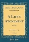 David Christie Murray - A Life's Atonement, Vol. 2 of 3