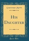 Gouverneur Morris - His Daughter (Classic Reprint)