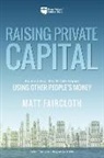 Matt Faircloth - Raising Private Capital: Building Your Real Estate Empire Using Other People's Money