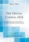 James William White - The Dental Cosmos, 1876, Vol. 18
