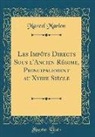 Marcel Marion - Les Impôts Directs Sous l'Ancien Régime, Principalement au Xviiie Siècle (Classic Reprint)