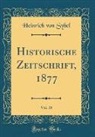 Heinrich Von Sybel - Historische Zeitschrift, 1877, Vol. 38 (Classic Reprint)