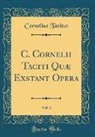 Cornelius Tacitus - C. Cornelii Taciti Quæ Exstant Opera, Vol. 3 (Classic Reprint)