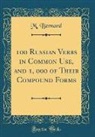 M. Bernard - 100 Russian Verbs in Common Use, and 1, 000 of Their Compound Forms (Classic Reprint)