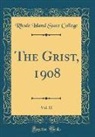 Rhode Island State College - The Grist, 1908, Vol. 11 (Classic Reprint)