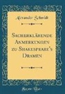 Alexander Schmidt - Sacherklärende Anmerkungen zu Shakespeare's Dramen (Classic Reprint)