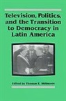 Skidmore - Television, Politics, and the Transition to Democracy in Latin America