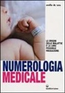 Emilio De Tata - Numerologia medicale. Le origini delle malattie e la loro possibile risoluzione