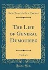 Charles François Du Périer Dumouriez - The Life of General Dumouriez, Vol. 3 of 3 (Classic Reprint)