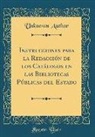 Unknown Author - Instrucciones para la Redacción de los Catálogos en las Bibliotecas Públicas del Estado (Classic Reprint)