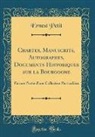 Ernest Petit - Chartes, Manuscrits, Autographes, Documents Historiques sur la Bourgogne