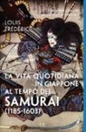 Louis Frédéric - La vita quotidiana in Giappone al tempo dei samurai (1185-1603)