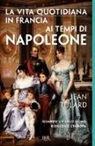 Jean Tulard - La vita quotidiana in Francia ai tempi di Napoleone