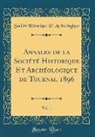 Société Historique Et Archéologique - Annales de la Société Historique Et Archéologique de Tournai, 1896, Vol. 1 (Classic Reprint)