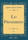 Benito Pérez Galdós - Lo Prohibido, Vol. 1 (Classic Reprint)