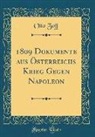 Otto Zoff - 1809 Dokumente aus Österreichs Krieg Gegen Napoleon (Classic Reprint)