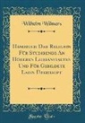Wilhelm Wilmers - Handbuch Der Religion Für Studirende An Höheren Lehranstalten Und Für Gebildete Laien Überhaupt (Classic Reprint)