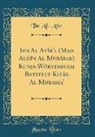 Ibn Al-Atîr - Ibn Al Atîr's (Ma¿d Aldîn Al Mubârak) Kunja-Wörterbuch Betitelt Kitâb Al Murassa' (Classic Reprint)
